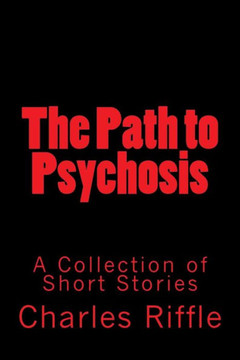 The Path to Psychosis: A Collection of Short Stories