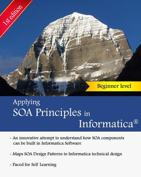 Applying SOA Principles in Informatica: Applying Service Oriented Architecture (SOA) principles in Informatica PowerCenter