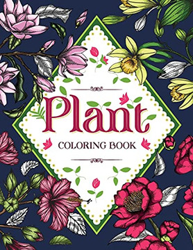 Plant Coloring Book: Floral Coloring Book With Succulents And Flowers For Adults - 9781801010900