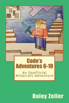 Code'S Adventures 6-10: An Unofficial Minecraft Adventure Code'S Adventures 6-10: An Unofficial Minecraft Adventure