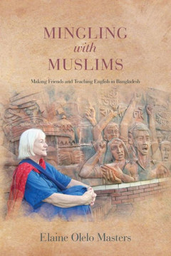 Mingling with Muslims: Making Friends and Teaching English in Bangladesh