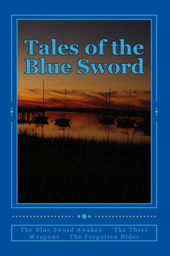 Tales of the Blue Sword: The Blue Sword Awakes The Three Weapons The Forgotten Rider