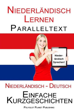 Niederlandisch Lernen - Paralleltext - Einfache Kurzgeschichten (Niederlandisch - Deutsch) Bilingual