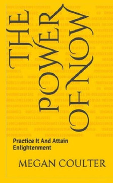 The Power Of Now: Practice It And Attain Enlightenment
