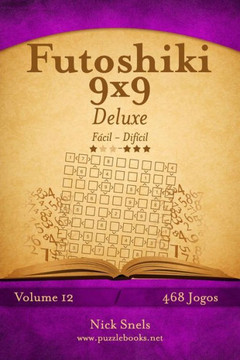 Futoshiki 9x9 Deluxe - Fecil ao Difecil - Volume 12 - 468 Jogos