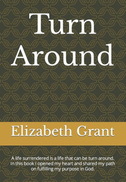 Turn around: A life surrendered is a life that can be turn around. In this book I opened my heart and shared my path on fulfilling