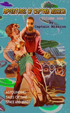 The Adventures of Captain Mission: Volume One