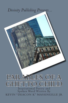 Parables of a Ghetto Child: Inspirational Poetry and Spoken Word