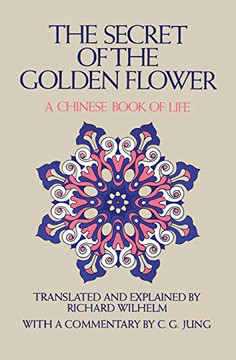 The Secret Of The Golden Flower: A Chinese Book Of Life The Secret Of The Golden Flower: A Chinese Book Of Life