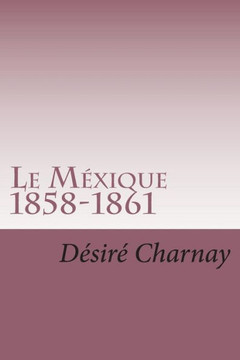 Le Mexique 1858-1861: Souvenirs et impressions de voyages