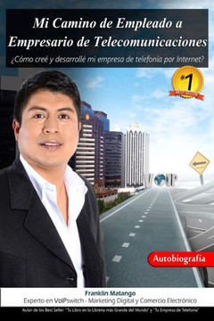 Mi Camino de Empleado a Empresario de Telecomunicaciones: ??omo cre??y desarroll??mi empresa de telefonNa por Internet?