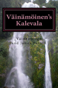 V??nom??nen's Kalevala: Being a New Presentation of Finnish Myth