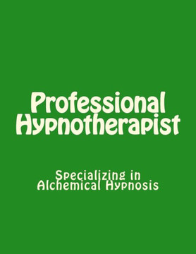 Professional Hypnotherapist: Specializing in Alchemical Hypnosis