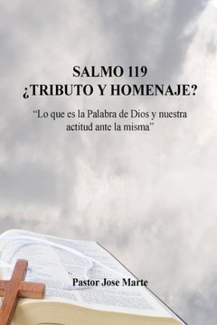 Salmo 119 ??ributo y Homenaje?: ""Lo que es la Palabra de Dios y nuestra actitud""