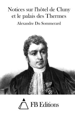 Notices sur l'hEtel de Cluny et le palais des Thermes Notices sur l'hEtel de Cluny et le palais des Thermes