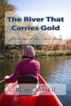 The River That Carries Gold: A Collection of Five Short Stories