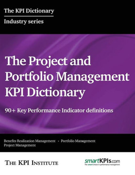 The Project and Portfolio Management KPI Dictionary: 90+ Key Performance Indicator definitions