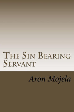 The Sin Bearing Servant: The Sin Bearing Servant: Who has believed our report? The Sin Bearing Servant: The Sin Bearing Servant: Who has believed our report?