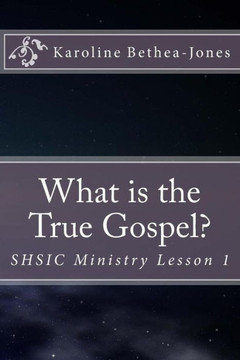 What is the True Gospel?: SHSIC Ministry Lesson 1