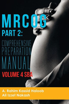 MRCOG Part 2: Comprehensive Preparation Manual Volume 4 SBA MRCOG Part 2: Comprehensive Preparation Manual Volume 4 SBA