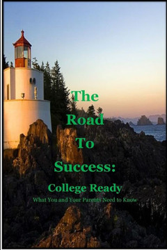 The Road to Success: College Ready: Guiding you and your parents