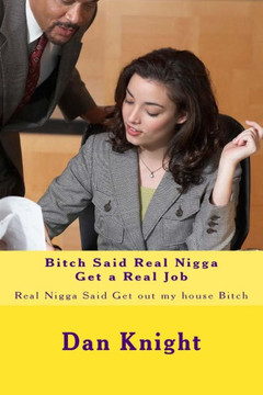 Bitch Said Real Nigga Get a Real Job: Real Nigga Said Get out my house Bitch