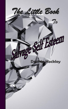 The Little Book to Salvage Self Esteem The Little Book to Salvage Self Esteem
