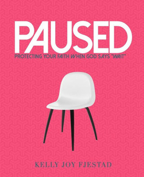 Paused: Protecting Your Faith When God Says ""Wait""