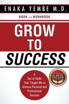 Grow to Success: A Set of Skills That Taught Me to Achieve Personal and Professional Success