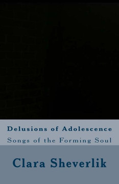 Delusions of Adolescence: Songs of the Forming Soul