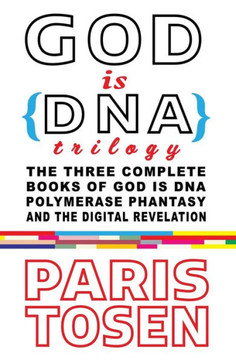 God is DNA Trilogy: The Three Complete Books of God is DNA, Polymerase Phantasy, and The Digital Revelation