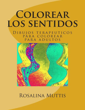 Colorear los sentidos: Dibujos terapeuticos para colorear para adultos
