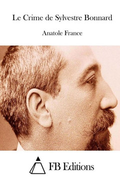 Le Crime de Sylvestre Bonnard : 9781514379080 Le Crime de Sylvestre Bonnard : 9781514379080