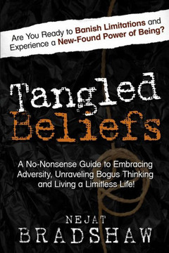 Tangled Beliefs: A No-Nonsense Guide to Unraveling Bogus Thinking and Living a Limitless Life!