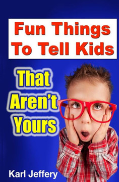 Fun Things To Tell Kids That Aren't Yours