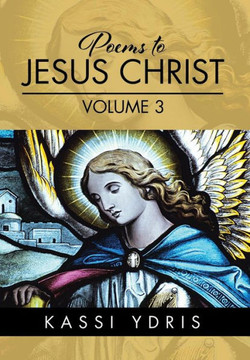 Poems to Jesus Christ Volume 3 : 9781514408810