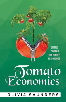 Tomato Economics: Shifting Economies from Scarcity to Abundance : 9781514411810