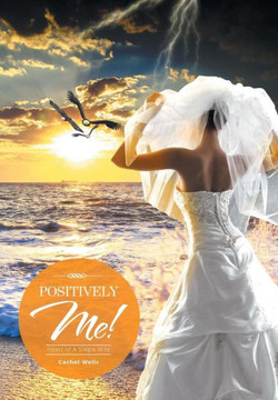 Positively Me!: Heart of A Single Wife : 9781514417782