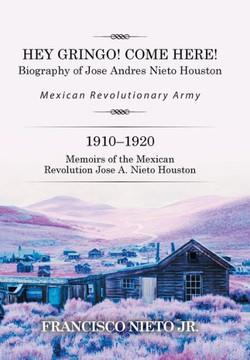 Hey Gringo! Come Here!: Biography of Jose Andres Nieto Houston : 9781514419144