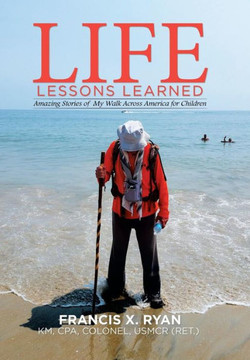 Life Lessons Learned: Amazing Stories of My Walk Across America for Children : 9781514419410