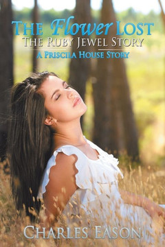 The Flower Lost - The Ruby Jewel Story: A Priscila House Story : 9781514420782