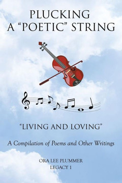 Plucking A ""Poetic"" String: ""Living and Loving"" A Compilation of Poems and Other Writings