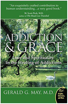 Addictions And Grace: Love And Spirituality In The Healing Of Addictions Addictions And Grace: Love And Spirituality In The Healing Of Addictions