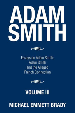 Adam Smith: Essays on Adam Smith: Adam Smith and the Alleged French Connection : 9781514434017 Adam Smith: Essays on Adam Smith: Adam Smith and the Alleged French Connection : 9781514434017