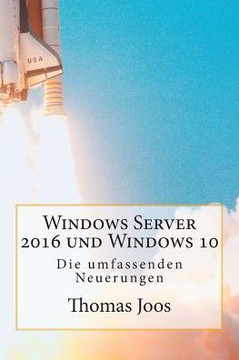 Windows Server 2016 und Windows 10 - Die umfassenden Neuerungen: Neuerungen im eberblick und in der Praxis - inkl Azure und Office 2016