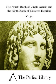 The Fourth Book of Virgil's Aeneid and the Ninth Book of Voltaire's Henriad : 9781514610893