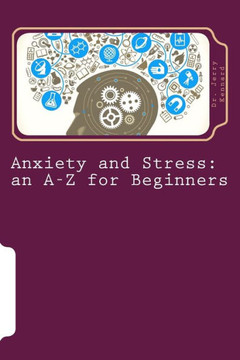 Anxiety and Stress: an A-Z for Beginners