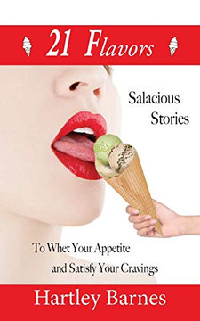 21 Flavors: Salacious Stories to Whet Your Appetite and Satisfy Your Cravings.