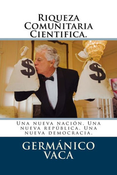 Riqueza Comunitaria Cientifica.: Una nueva nacian. Una nueva repeblica. Una nueva democracia.