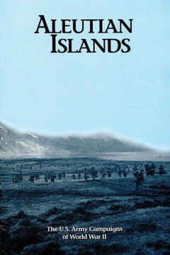 Aleutian Islands: The U.S. Army Campaigns of World War II
